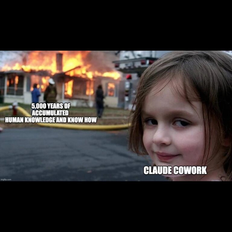 Disaster Girl meme: 5,000 years of accumulated human knowledge and know how. Claude Cowork.