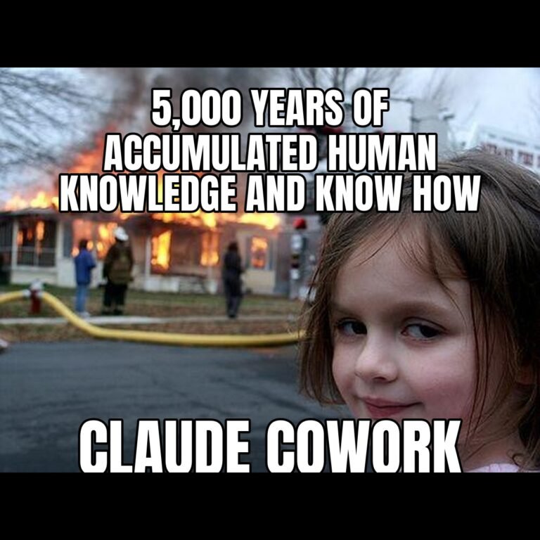 Disaster Girl meme: 5,000 years of accumulated human knowledge and know how. Claude Cowork.